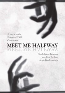 Image of two hands reach for each other through space with the words "Meet Me Halfway: A larp from the Erasmus+ EDGE Consortium by Sarah Lynne Bowman, Josephine Rydberg, and Angie Bandhoesingh"